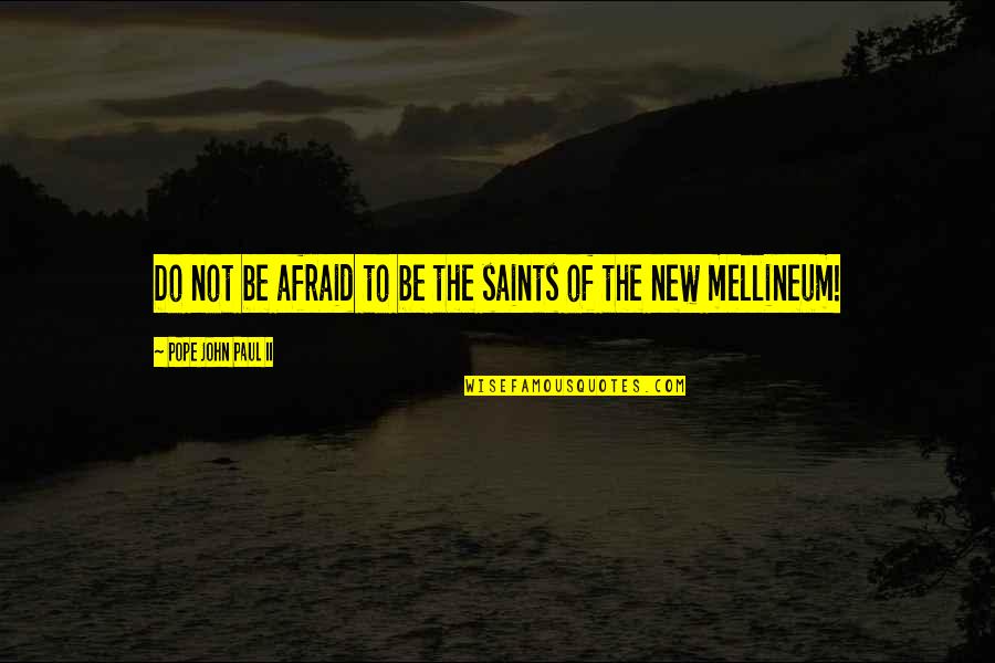 Be Not Afraid Quotes By Pope John Paul II: Do not be afraid to be the saints