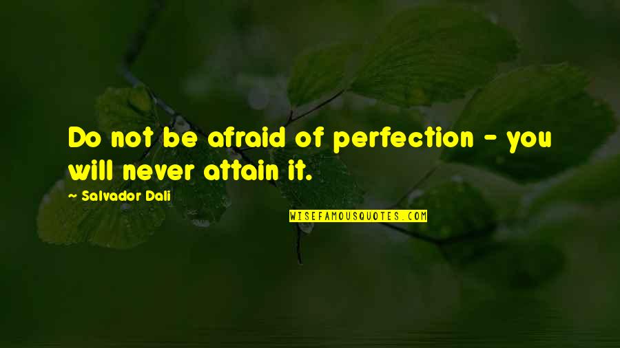 Be Not Afraid Quotes By Salvador Dali: Do not be afraid of perfection - you