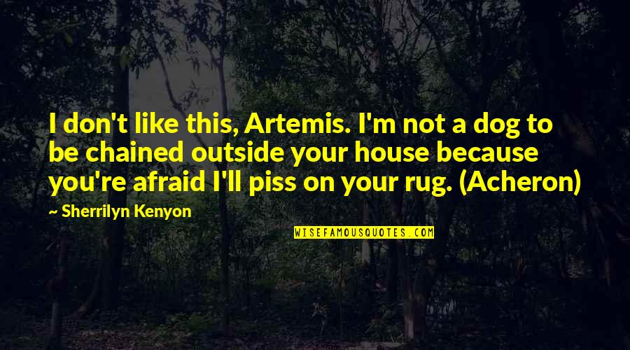 Be Not Afraid Quotes By Sherrilyn Kenyon: I don't like this, Artemis. I'm not a