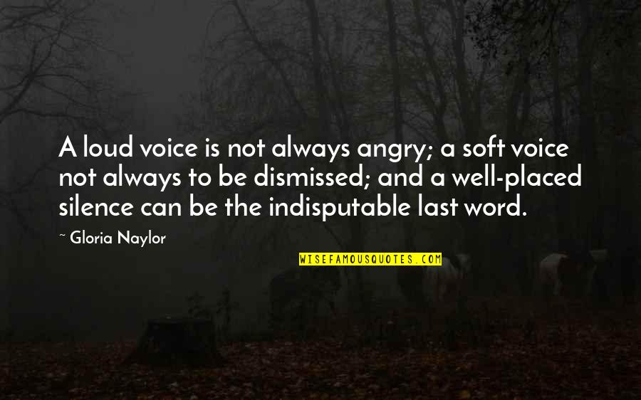 Be Not Angry Quotes By Gloria Naylor: A loud voice is not always angry; a