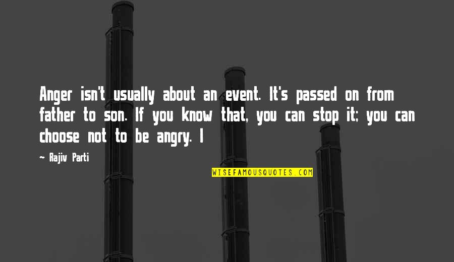 Be Not Angry Quotes By Rajiv Parti: Anger isn't usually about an event. It's passed