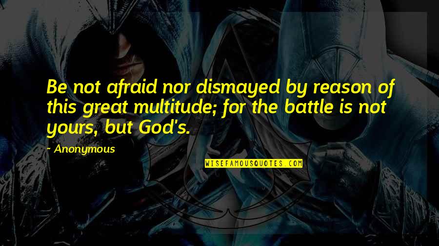 Be Not Dismayed Quotes By Anonymous: Be not afraid nor dismayed by reason of