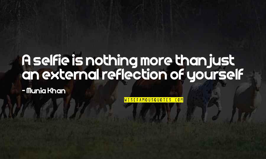 Be Nothing But Yourself Quotes By Munia Khan: A selfie is nothing more than just an