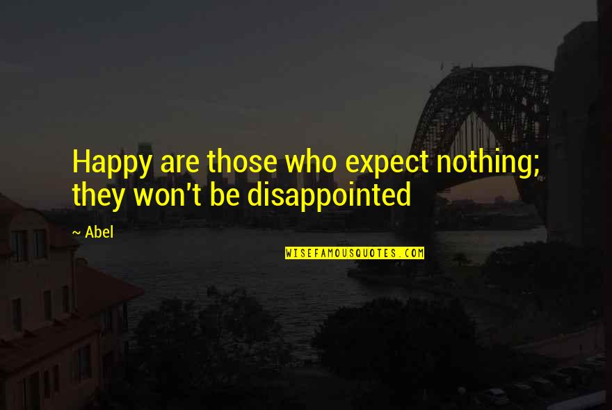 Be Nothing Quotes By Abel: Happy are those who expect nothing; they won't