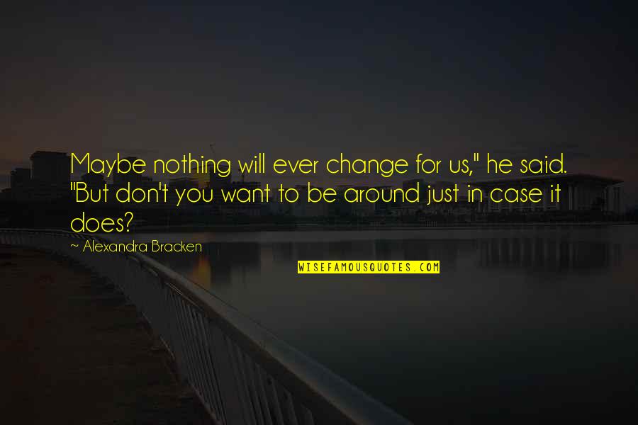 Be Nothing Quotes By Alexandra Bracken: Maybe nothing will ever change for us," he