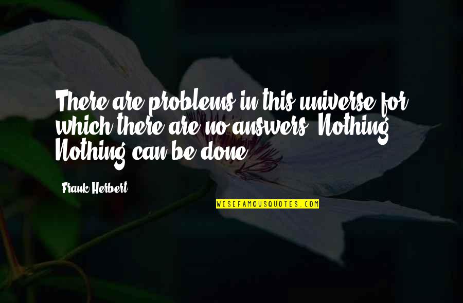 Be Nothing Quotes By Frank Herbert: There are problems in this universe for which