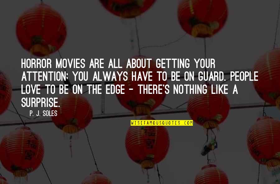 Be Nothing Quotes By P. J. Soles: Horror movies are all about getting your attention;