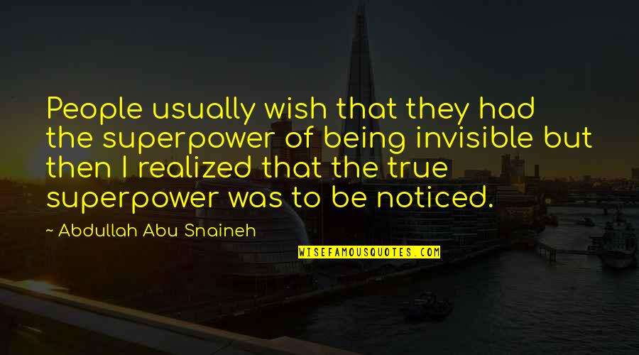 Be Noticed Quotes By Abdullah Abu Snaineh: People usually wish that they had the superpower
