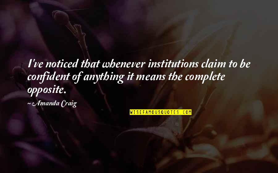 Be Noticed Quotes By Amanda Craig: I've noticed that whenever institutions claim to be