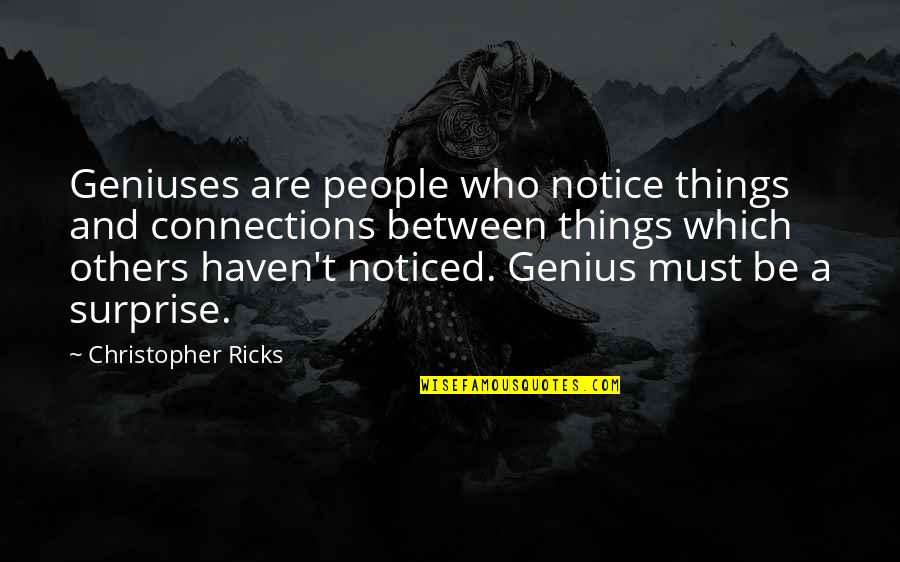 Be Noticed Quotes By Christopher Ricks: Geniuses are people who notice things and connections