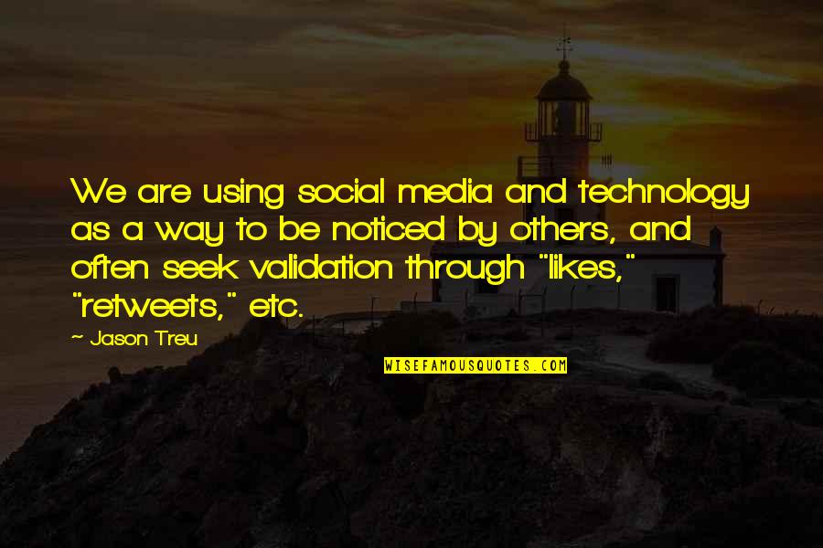 Be Noticed Quotes By Jason Treu: We are using social media and technology as