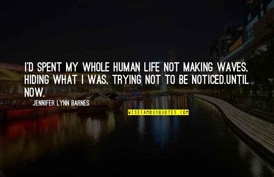 Be Noticed Quotes By Jennifer Lynn Barnes: I'd spent my whole human life not making