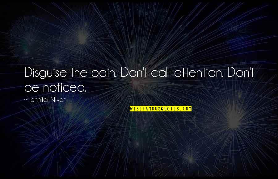 Be Noticed Quotes By Jennifer Niven: Disguise the pain. Don't call attention. Don't be