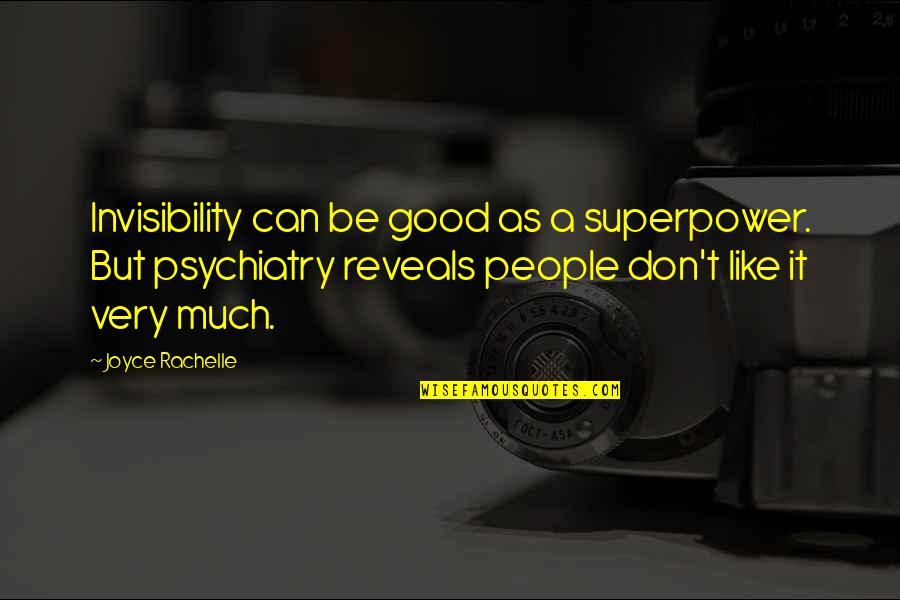 Be Noticed Quotes By Joyce Rachelle: Invisibility can be good as a superpower. But