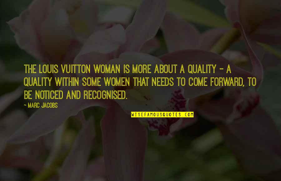 Be Noticed Quotes By Marc Jacobs: The Louis Vuitton woman is more about a