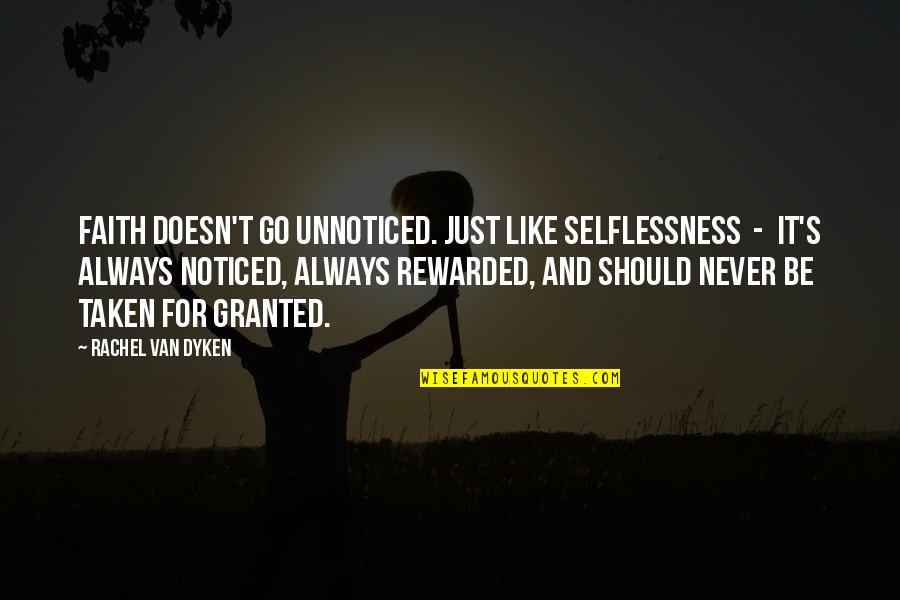 Be Noticed Quotes By Rachel Van Dyken: Faith doesn't go unnoticed. Just like selflessness -