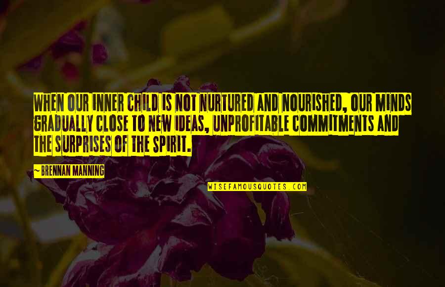 Be Nourished Quotes By Brennan Manning: When our inner child is not nurtured and Be Nourished Quotes By Brennan Manning: When our inner child is not nurtured and