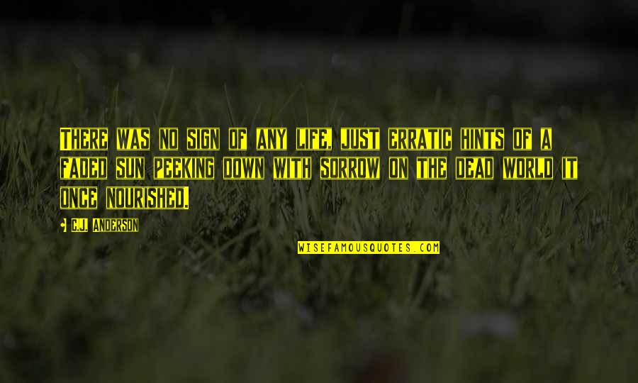 Be Nourished Quotes By C.J. Anderson: There was no sign of any life, just Be Nourished Quotes By C.J. Anderson: There was no sign of any life, just