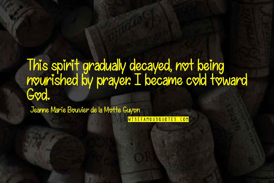 Be Nourished Quotes By Jeanne Marie Bouvier De La Motte Guyon: This spirit gradually decayed, not being nourished by Be Nourished Quotes By Jeanne Marie Bouvier De La Motte Guyon: This spirit gradually decayed, not being nourished by