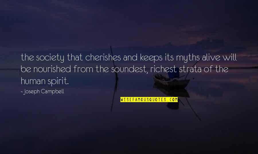 Be Nourished Quotes By Joseph Campbell: the society that cherishes and keeps its myths Be Nourished Quotes By Joseph Campbell: the society that cherishes and keeps its myths