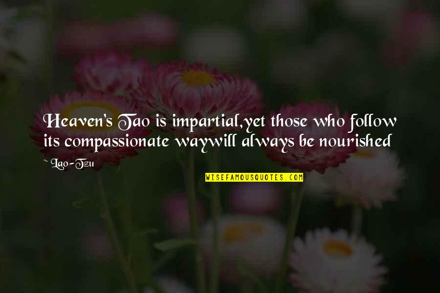 Be Nourished Quotes By Lao-Tzu: Heaven's Tao is impartial,yet those who follow its Be Nourished Quotes By Lao-Tzu: Heaven's Tao is impartial,yet those who follow its