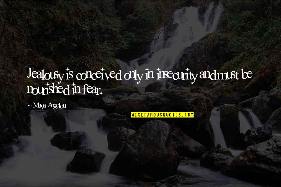 Be Nourished Quotes By Maya Angelou: Jealousy is conceived only in insecurity and must