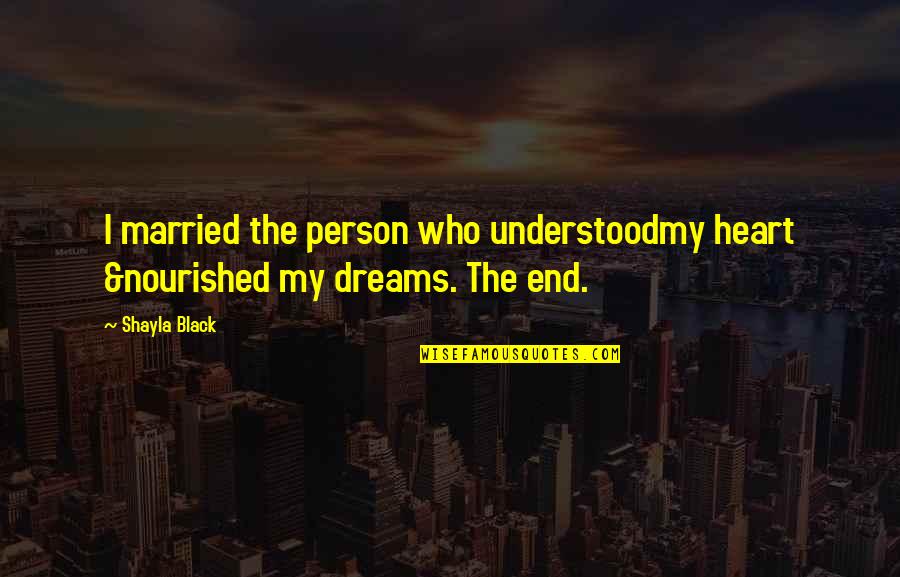 Be Nourished Quotes By Shayla Black: I married the person who understoodmy heart &nourished