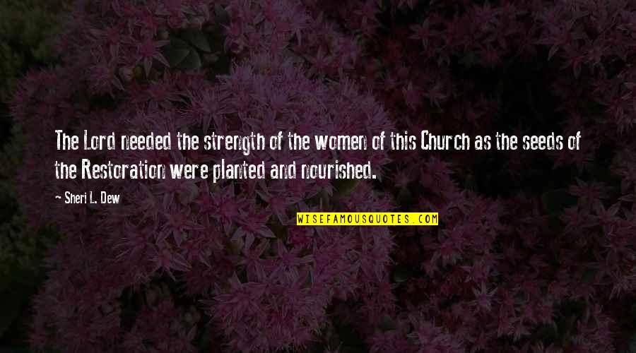 Be Nourished Quotes By Sheri L. Dew: The Lord needed the strength of the women Be Nourished Quotes By Sheri L. Dew: The Lord needed the strength of the women