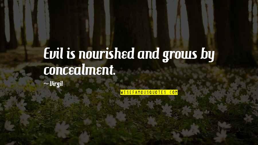 Be Nourished Quotes By Virgil: Evil is nourished and grows by concealment.