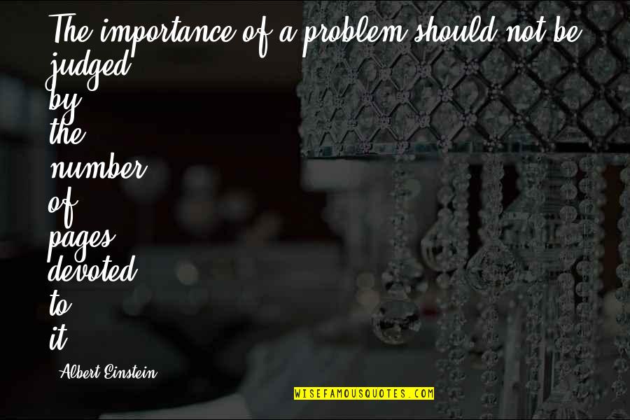 Be Number Quotes By Albert Einstein: The importance of a problem should not be