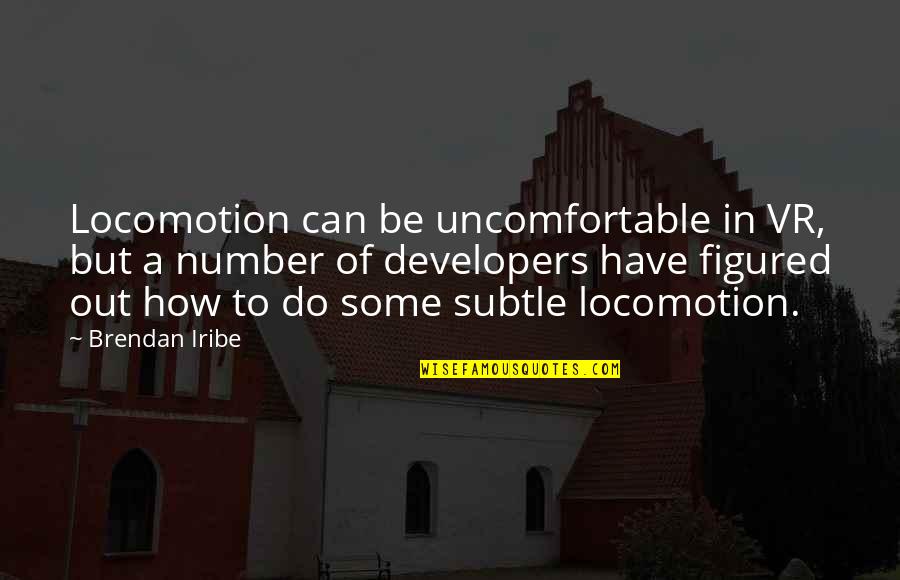 Be Number Quotes By Brendan Iribe: Locomotion can be uncomfortable in VR, but a