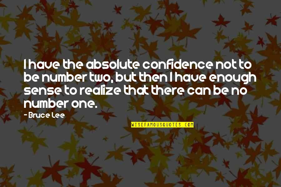 Be Number Quotes By Bruce Lee: I have the absolute confidence not to be