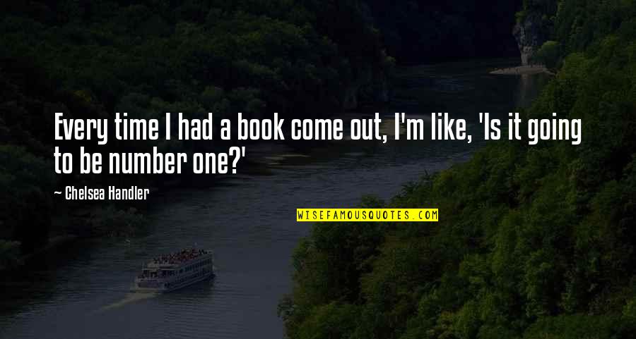 Be Number Quotes By Chelsea Handler: Every time I had a book come out,