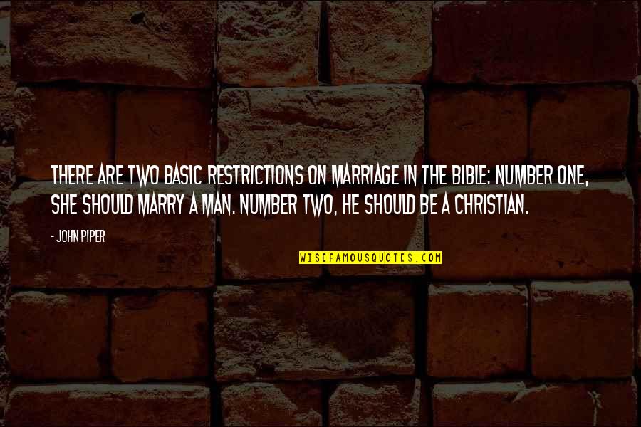 Be Number Quotes By John Piper: There are two basic restrictions on marriage in