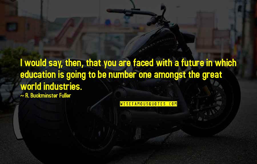 Be Number Quotes By R. Buckminster Fuller: I would say, then, that you are faced