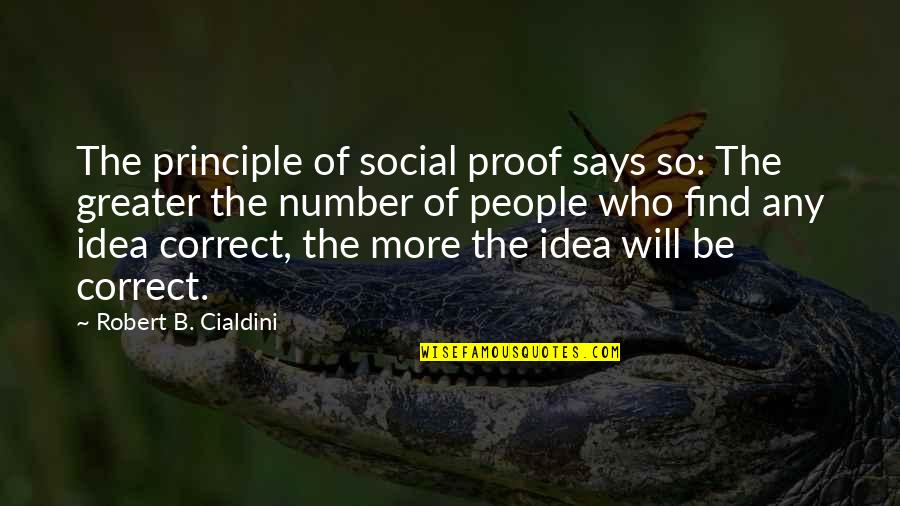 Be Number Quotes By Robert B. Cialdini: The principle of social proof says so: The