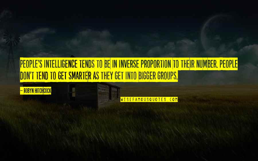Be Number Quotes By Robyn Hitchcock: People's intelligence tends to be in inverse proportion
