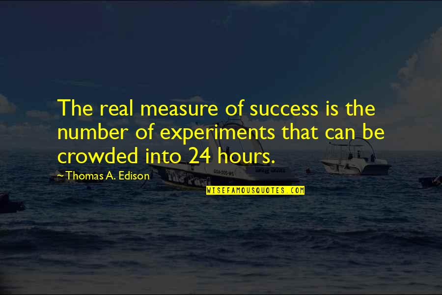Be Number Quotes By Thomas A. Edison: The real measure of success is the number