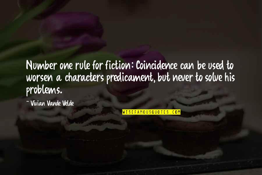 Be Number Quotes By Vivian Vande Velde: Number one rule for fiction: Coincidence can be