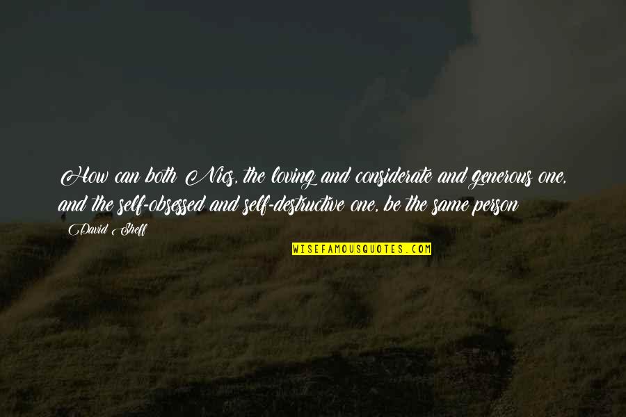 Be Obsessed Quotes By David Sheff: How can both Nics, the loving and considerate Be Obsessed Quotes By David Sheff: How can both Nics, the loving and considerate