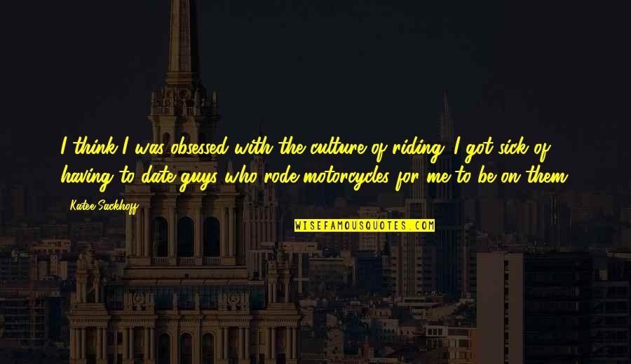 Be Obsessed Quotes By Katee Sackhoff: I think I was obsessed with the culture Be Obsessed Quotes By Katee Sackhoff: I think I was obsessed with the culture