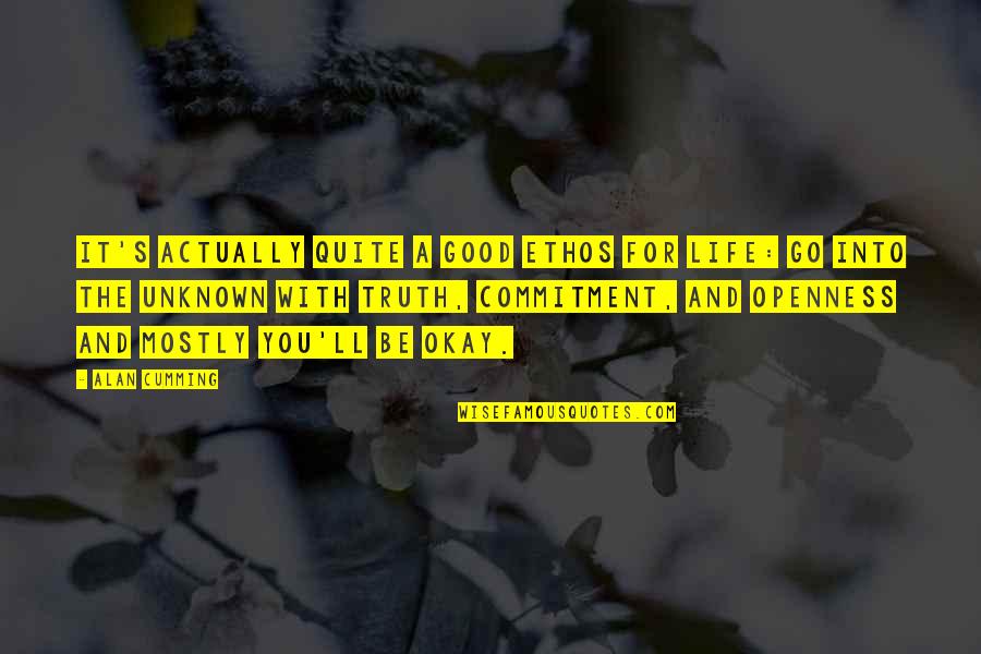 Be Okay Quotes By Alan Cumming: It's actually quite a good ethos for life: Be Okay Quotes By Alan Cumming: It's actually quite a good ethos for life: