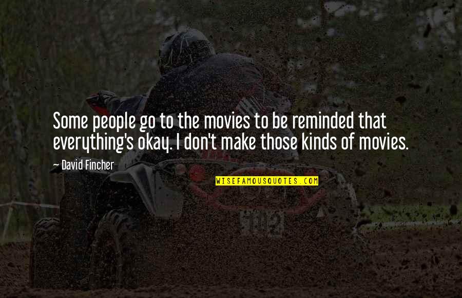 Be Okay Quotes By David Fincher: Some people go to the movies to be Be Okay Quotes By David Fincher: Some people go to the movies to be