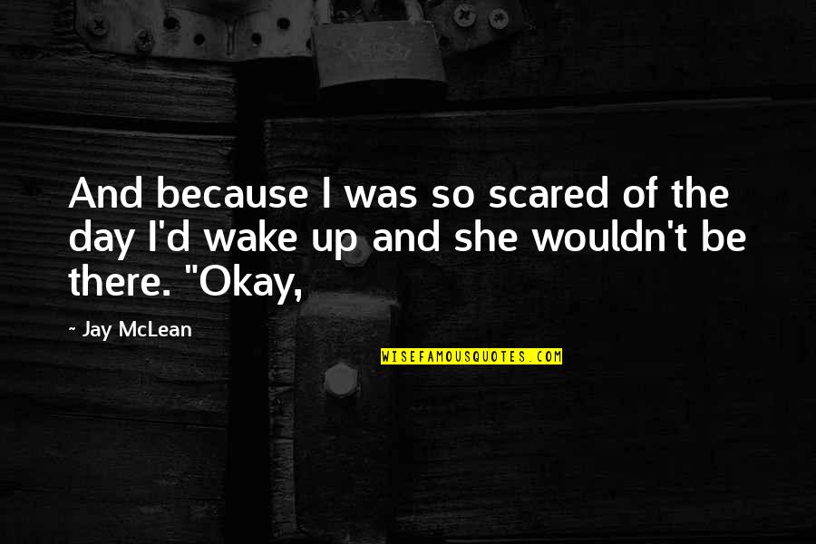 Be Okay Quotes By Jay McLean: And because I was so scared of the