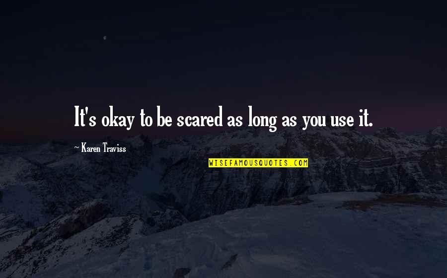Be Okay Quotes By Karen Traviss: It's okay to be scared as long as Be Okay Quotes By Karen Traviss: It's okay to be scared as long as