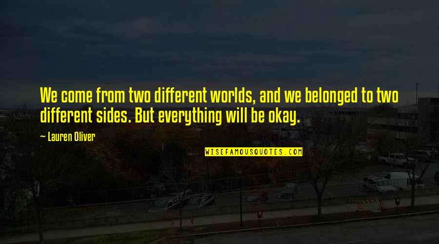 Be Okay Quotes By Lauren Oliver: We come from two different worlds, and we Be Okay Quotes By Lauren Oliver: We come from two different worlds, and we
