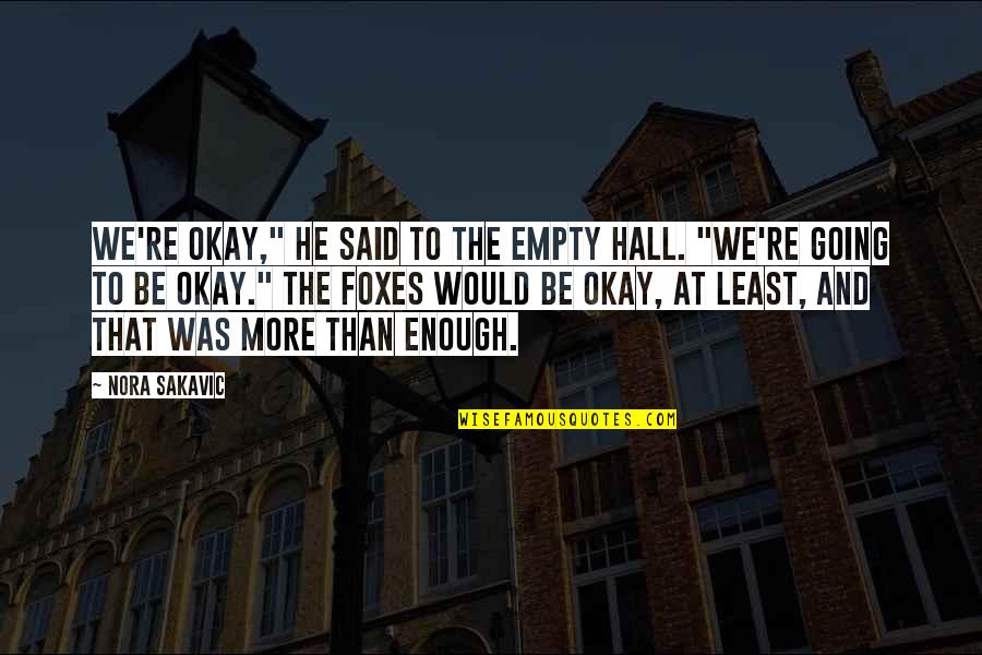 Be Okay Quotes By Nora Sakavic: We're okay," he said to the empty hall. Be Okay Quotes By Nora Sakavic: We're okay," he said to the empty hall.