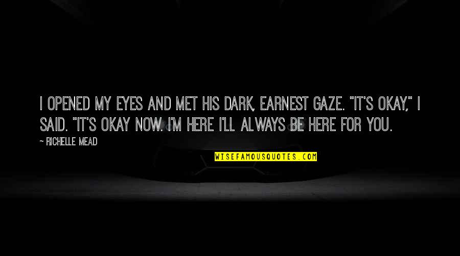 Be Okay Quotes By Richelle Mead: I opened my eyes and met his dark, Be Okay Quotes By Richelle Mead: I opened my eyes and met his dark,