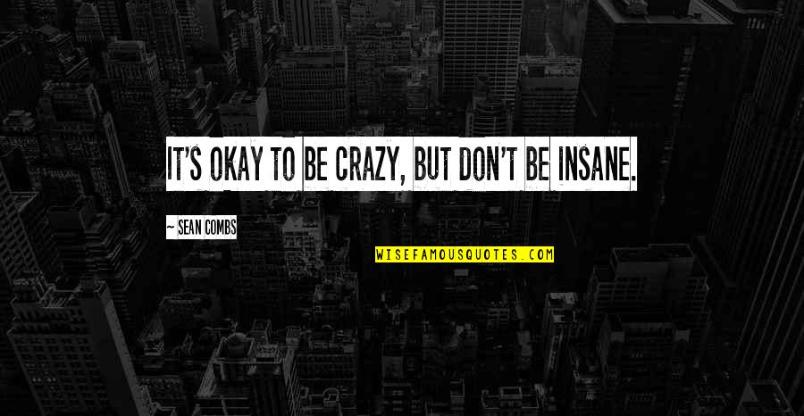 Be Okay Quotes By Sean Combs: It's okay to be crazy, but don't be Be Okay Quotes By Sean Combs: It's okay to be crazy, but don't be