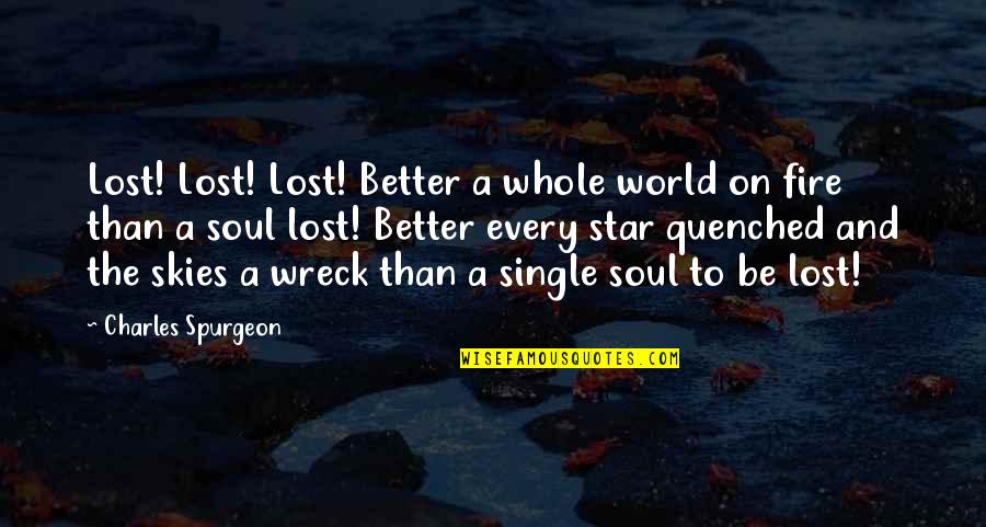 Be On Fire Quotes By Charles Spurgeon: Lost! Lost! Lost! Better a whole world on